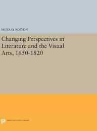 Title: Changing Perspectives in Literature and the Visual Arts, 1650-1820, Author: Murray Roston