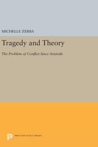 Title: Tragedy and Theory: The Problem of Conflict Since Aristotle, Author: Michelle Zerba