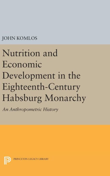 Nutrition and Economic Development in the Eighteenth-Century Habsburg Monarchy: An Anthropometric History