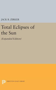 Title: Total Eclipses of the Sun: Expanded Edition, Author: Jack B. Zirker