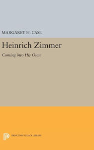 Title: Heinrich Zimmer: Coming into His Own, Author: Margaret Case
