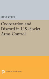 Title: Cooperation and Discord in U.S.-Soviet Arms Control, Author: Steve Weber