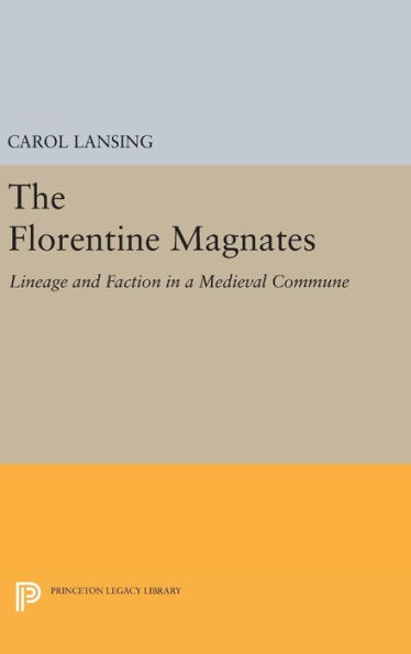 The Florentine Magnates: Lineage and Faction in a Medieval Commune