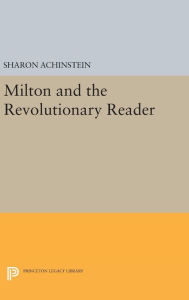 Title: Milton and the Revolutionary Reader, Author: Sharon Achinstein