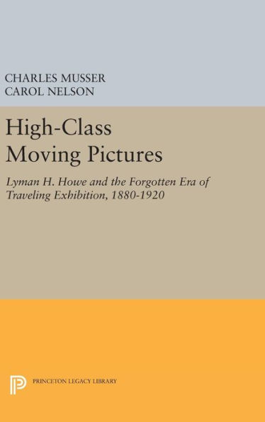 High-Class Moving Pictures: Lyman H. Howe and the Forgotten Era of Traveling Exhibition, 1880-1920