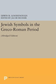 Title: Jewish Symbols in the Greco-Roman Period: Abridged Edition, Author: Erwin Ramsdell Goodenough