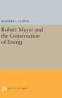 Robert Mayer and the Conservation of Energy