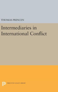 Title: Intermediaries in International Conflict, Author: Thomas Princen