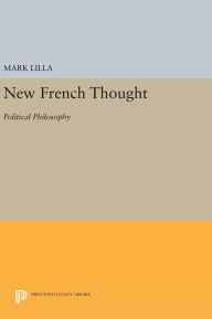 Title: New French Thought: Political Philosophy, Author: Mark Lilla