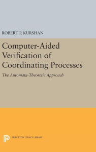 Title: Computer-Aided Verification of Coordinating Processes: The Automata-Theoretic Approach, Author: Robert P. Kurshan
