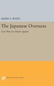 Title: The Japanese Overseas: Can They Go Home Again?, Author: Merry E. White