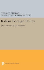 Title: Italian Foreign Policy: The Statecraft of the Founders, 1870-1896, Author: Federico Chabod