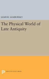 Title: The Physical World of Late Antiquity, Author: Samuel Sambursky