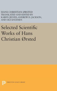 Title: Selected Scientific Works of Hans Christian Ørsted, Author: Hans Christian Ørsted