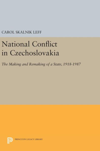 National Conflict in Czechoslovakia: The Making and Remaking of a State, 1918-1987