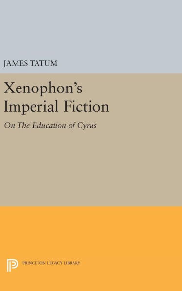 Xenophon's Imperial Fiction: On The Education of Cyrus