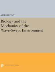 Title: Biology and the Mechanics of the Wave-Swept Environment, Author: Mark Denny