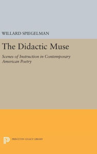 Title: The Didactic Muse: Scenes of Instruction in Contemporary American Poetry, Author: Willard Spiegelman