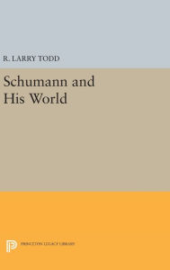 Title: Schumann and His World, Author: R. Larry Todd