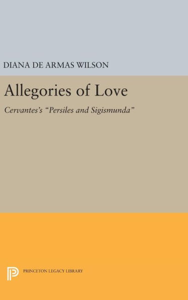 Allegories of Love: Cervantes's Persiles and Sigismunda