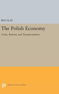 Title: The Polish Economy: Crisis, Reform, and Transformation, Author: Ben Slay