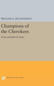 Title: Champions of the Cherokees: Evan and John B. Jones, Author: William G. McLoughlin