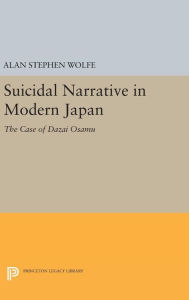 Title: Suicidal Narrative in Modern Japan: The Case of Dazai Osamu, Author: Alan Stephen Wolfe