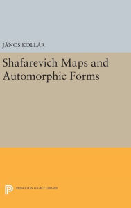 Title: Shafarevich Maps and Automorphic Forms, Author: János Kollár