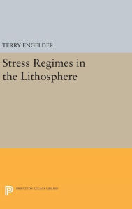 Title: Stress Regimes in the Lithosphere, Author: Terry Engelder
