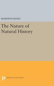 Title: The Nature of Natural History, Author: Marston Bates