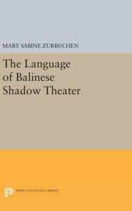 Title: The Language of Balinese Shadow Theater, Author: Mary Sabina Zurbuchen