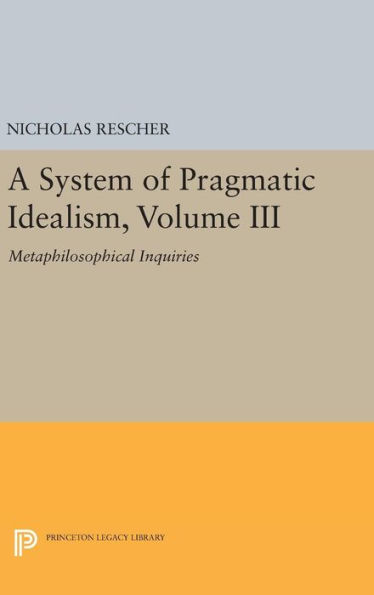 A System of Pragmatic Idealism, Volume III: Metaphilosophical Inquiries