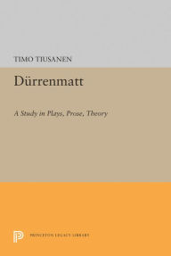 Title: Durrenmatt: A Study in Plays, Prose, Theory, Author: Timo Tiusanen