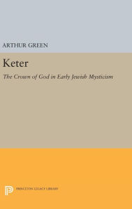 Title: Keter: The Crown of God in Early Jewish Mysticism, Author: Arthur Green