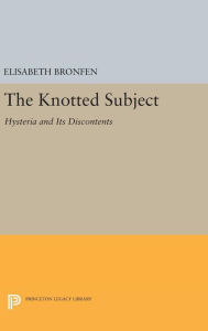 Title: The Knotted Subject: Hysteria and Its Discontents, Author: Elisabeth Bronfen