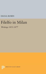 Title: Filelfo in Milan: Writings 1451-1477, Author: Diana Robin