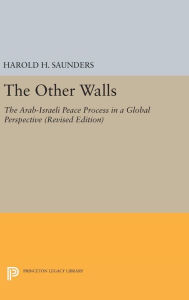 Title: The Other Walls: The Arab-Israeli Peace Process in a Global Perspective - Revised Edition, Author: Harold H. Saunders