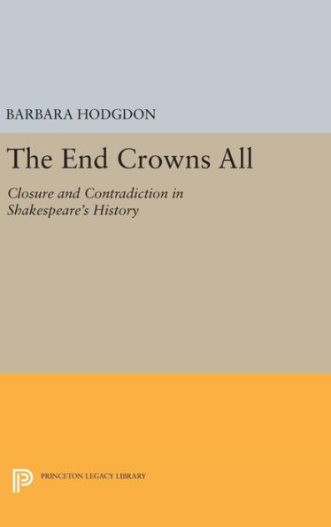 The End Crowns All: Closure and Contradiction in Shakespeare's History