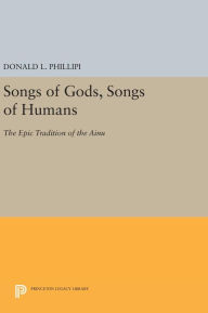 Title: Songs of Gods, Songs of Humans: The Epic Tradition of the Ainu, Author: Donald L. Phillipi