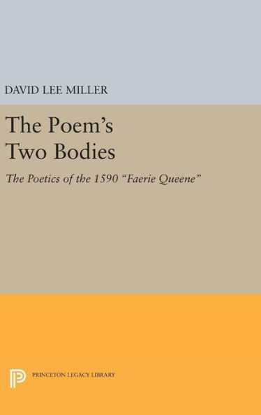 The Poem's Two Bodies: The Poetics of the 1590 Faerie Queene