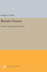 Title: British Genres: Cinema and Society, 1930-1960, Author: Marcia Landy