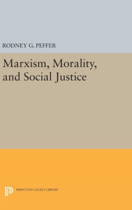 Title: Marxism, Morality, and Social Justice, Author: Rodney G. Peffer