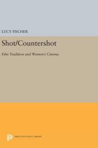 Title: Shot/Countershot: Film Tradition and Women's Cinema, Author: Lucy Fischer