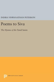 Title: Poems to Siva: The Hymns of the Tamil Saints, Author: Indira Viswanathan Peterson