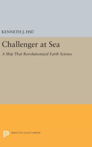 Title: Challenger at Sea: A Ship That Revolutionized Earth Science, Author: Kenneth Jinghwa Hsü