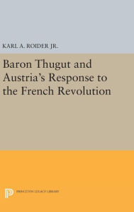 Title: Baron Thugut and Austria's Response to the French Revolution, Author: Karl A. Roider Jr.