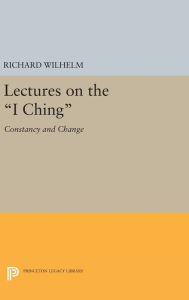 Title: Lectures on the I Ching: Constancy and Change, Author: Richard Wilhelm