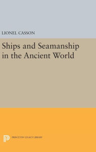 Title: Ships and Seamanship in the Ancient World, Author: Lionel Casson