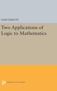 Title: Two Applications of Logic to Mathematics, Author: Gaisi Takeuti