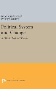 Title: Political System and Change: A World Politics Reader, Author: Ikuo Kabashima